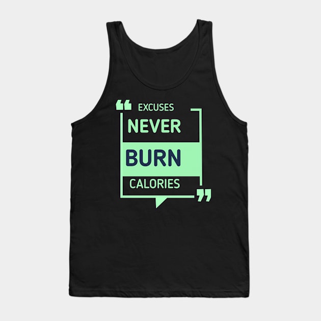 Excuses Never Burn Calories Excuses Never Burn Calories Motivational Gym Workout Tank Top by Artistic Design